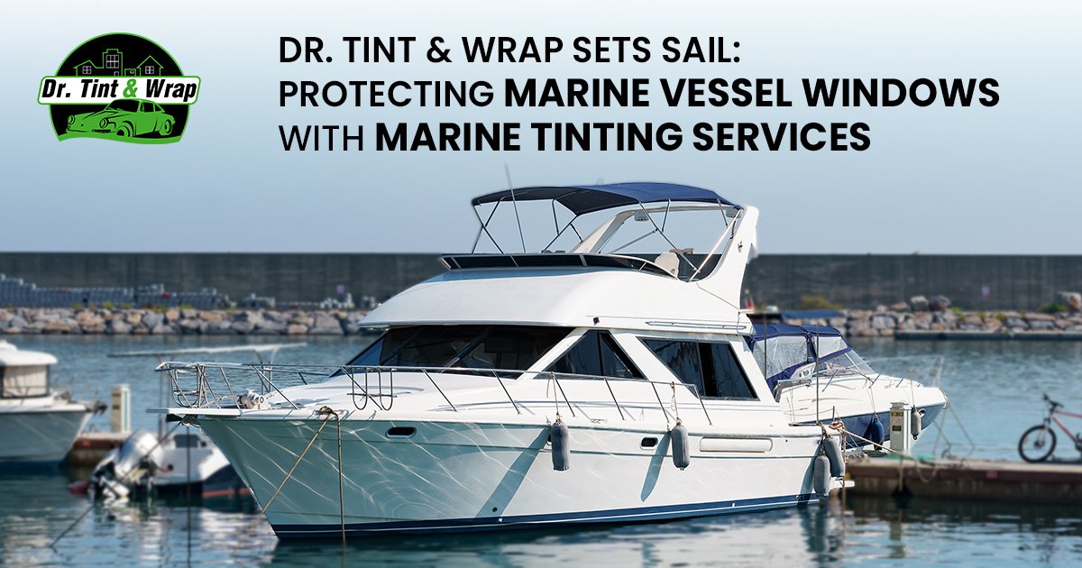 Dr. Tint & Wrap Sets Sail: Protecting Marine Vessel Windows with Marine Tinting Services