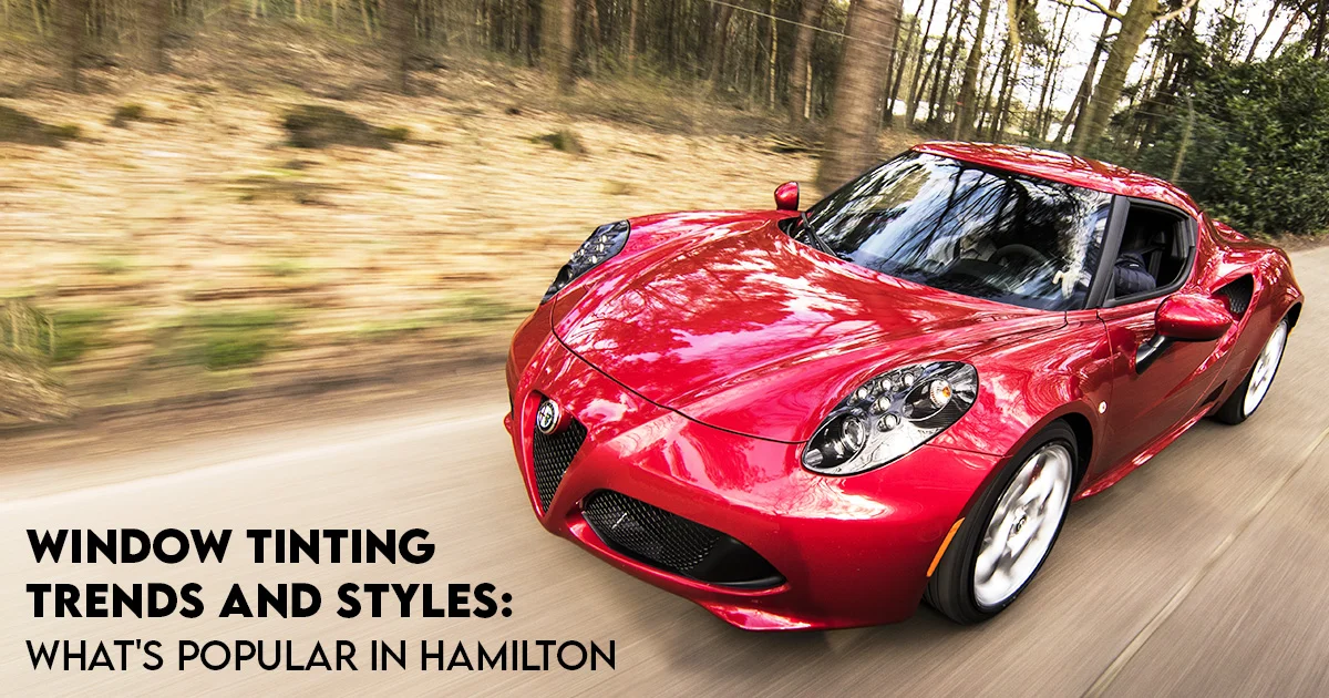 Window Tinting Trends and Styles: Whats Popular in Hamilton
