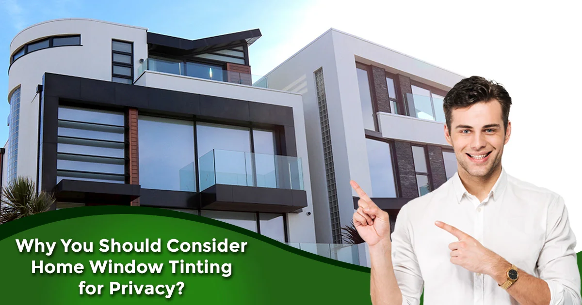 Why You Should Consider Home Window Tinting for Privacy ?