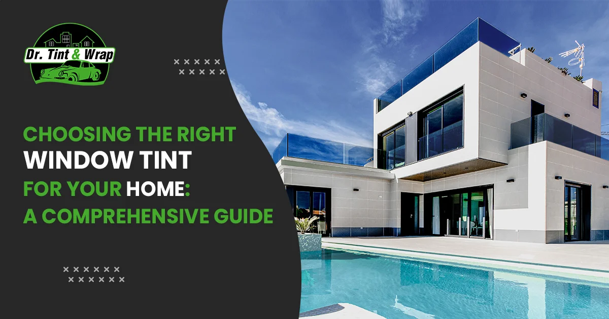 Choosing the Right Window Tint for Your Home: A Comprehensive Guide