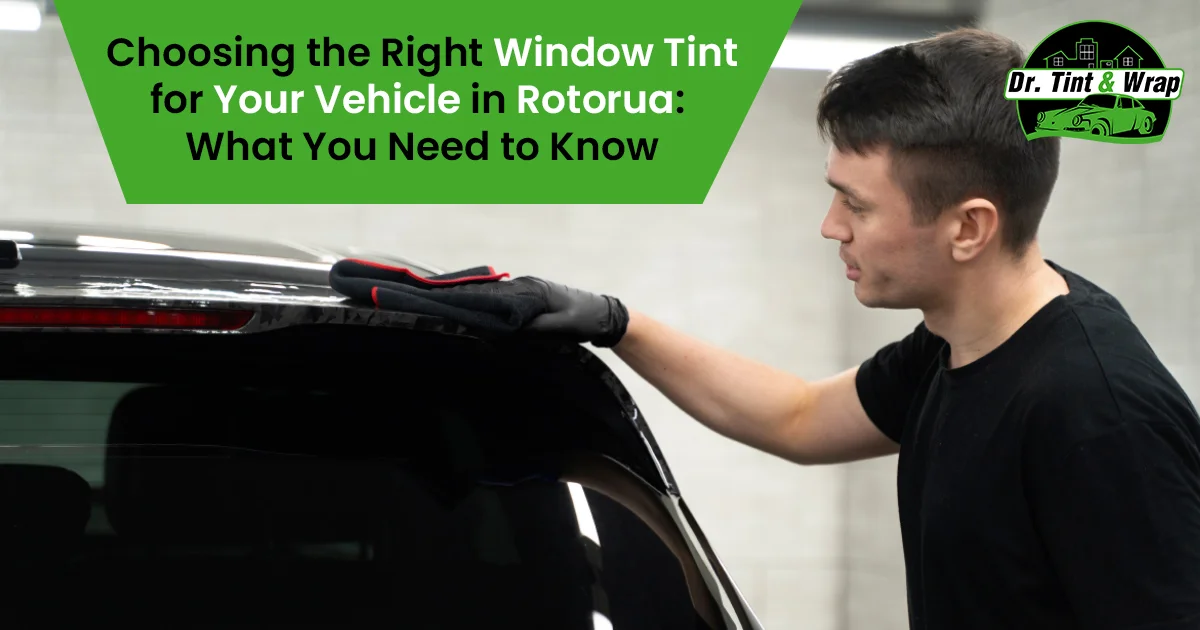 Choosing the Right Window Tint for Your Vehicle in Rotorua: What You Need to Know